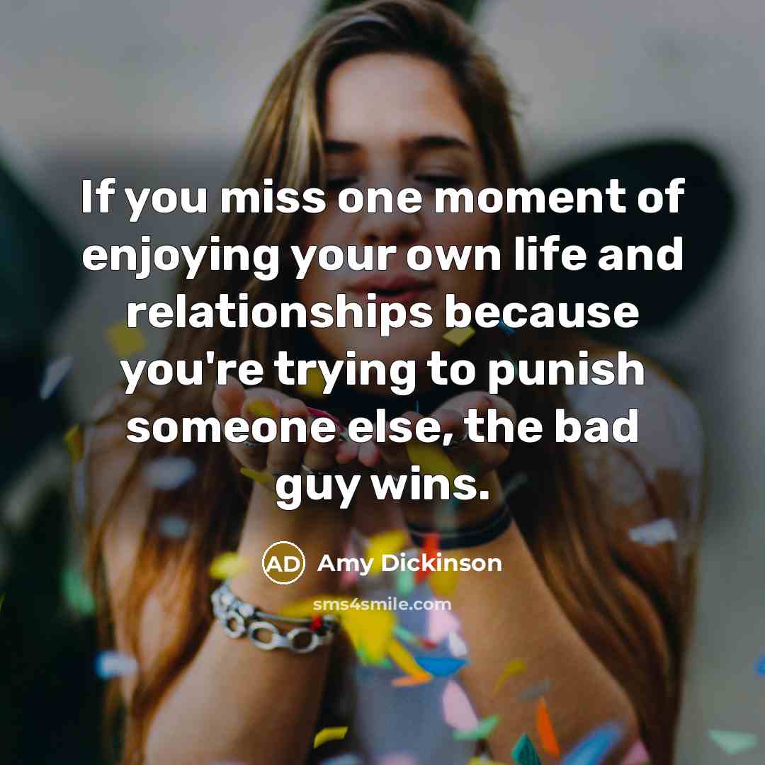 “If you miss one moment of enjoying your own life…” quote by Amy Dickinson