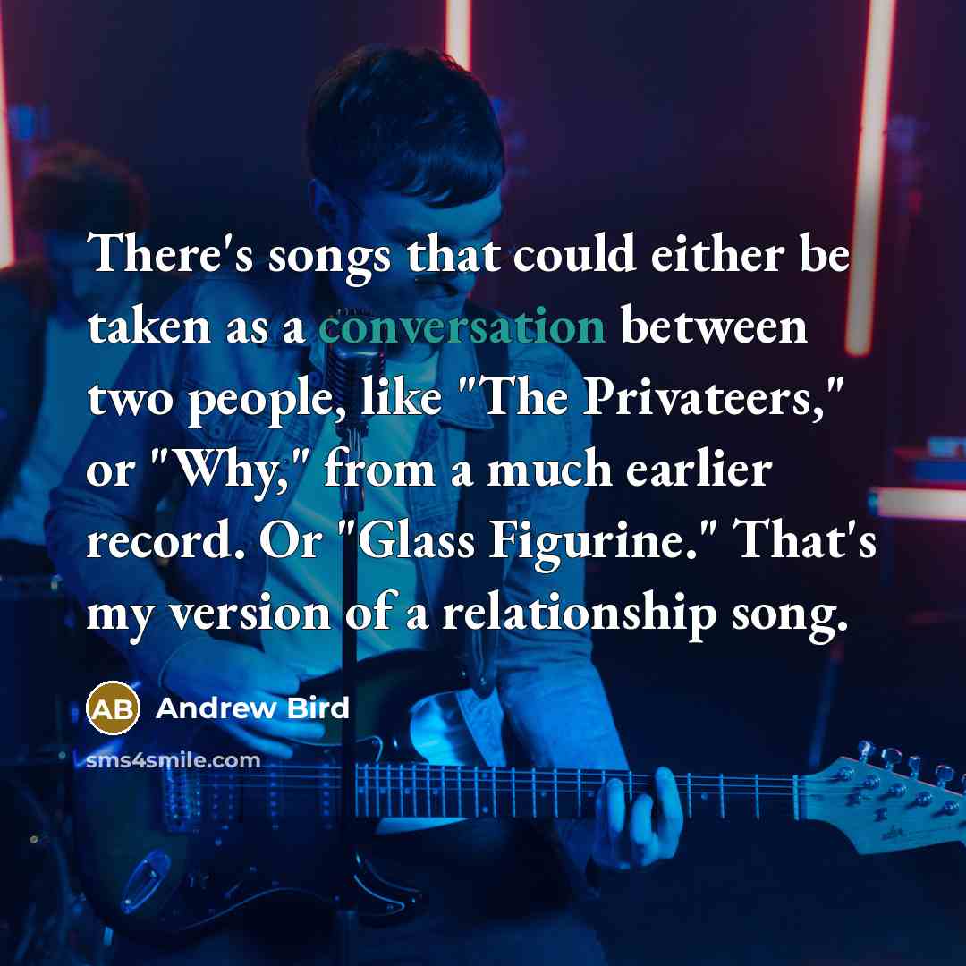 “There's songs that could either be taken as a conversation…” quote by Andrew Bird