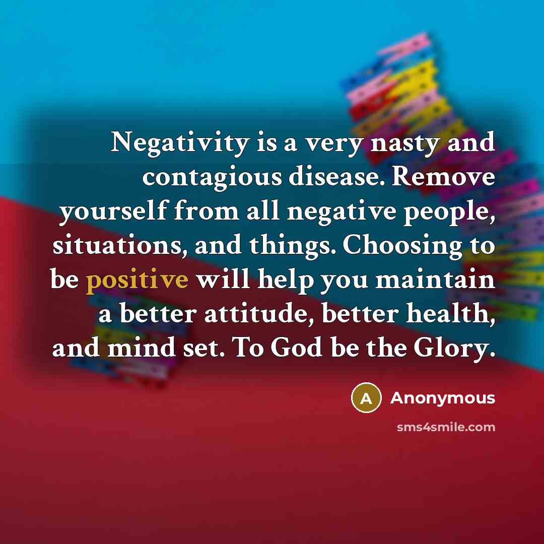 “Negativity is a very nasty and contagious disease. Remove yourself…” quote by Anonymous
