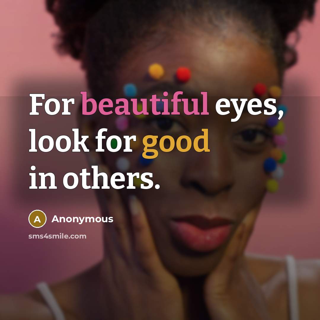 “For beautiful eyes, look for good in others.…” quote by Anonymous