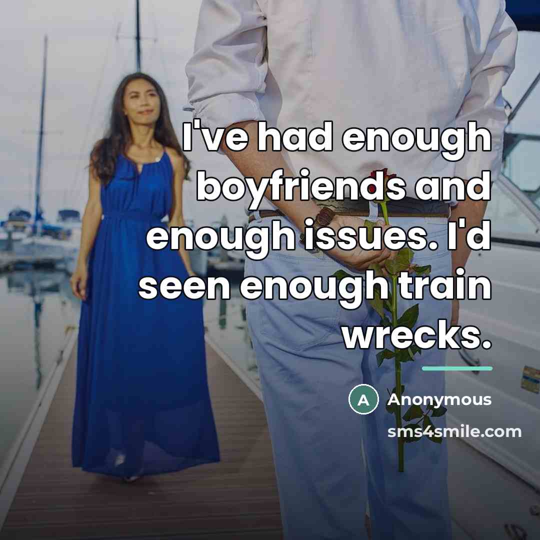 “I've had enough boyfriends and enough issues. I'd seen enough…” quote by Anonymous