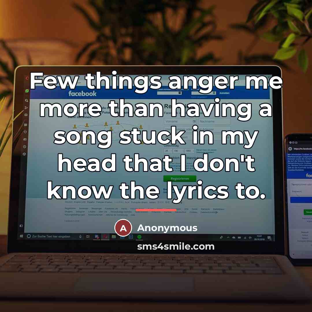 “Few things anger me more than having a song stuck…” quote by Anonymous