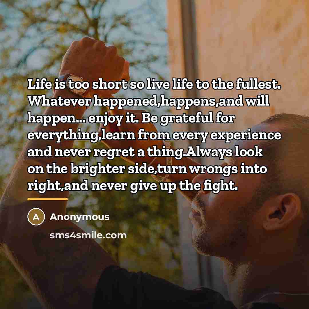 “Life is too short so live life to the fullest.…” quote by Anonymous