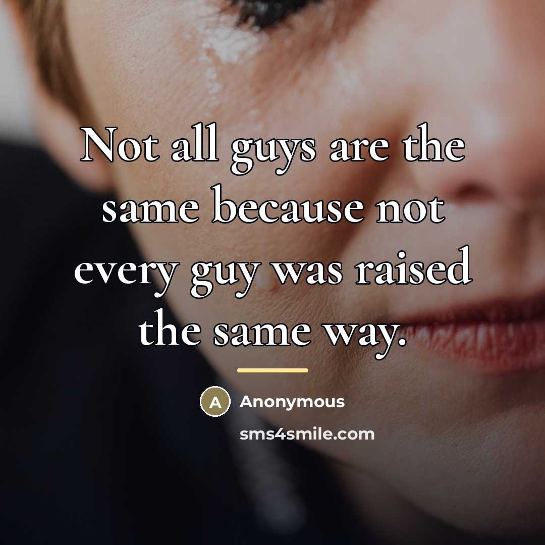 “Not all guys are the same because not every guy…” quote by Anonymous