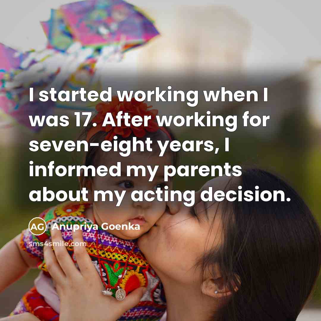 “I started working when I was 17. After working for…” quote by Anupriya Goenka