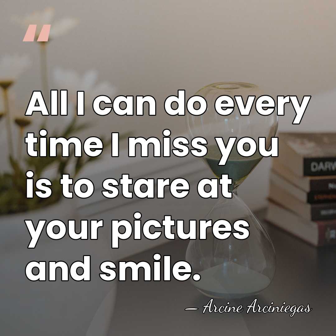All I can do every time I miss you is to stare&hellip; - Arcine Arciniegas