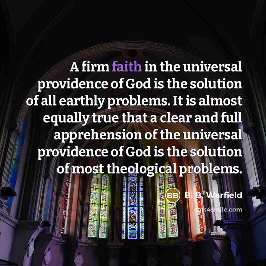 “A firm faith in the universal providence of God is…” quote by B. B. Warfield
