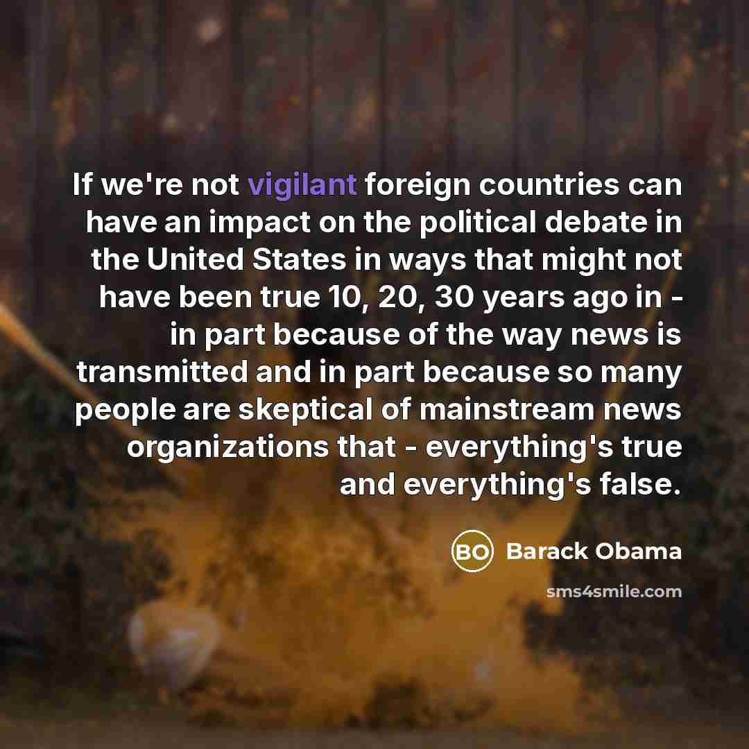 “If we're not vigilant foreign countries can have an impact…” quote by Barack Obama