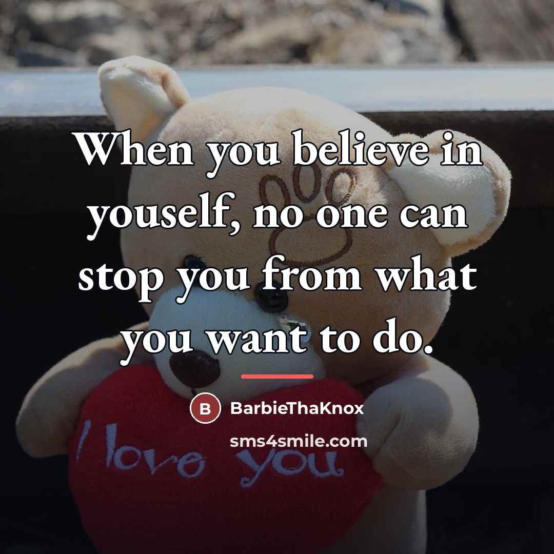 “When you believe in youself, no one can stop you…” quote by BarbieThaKnox