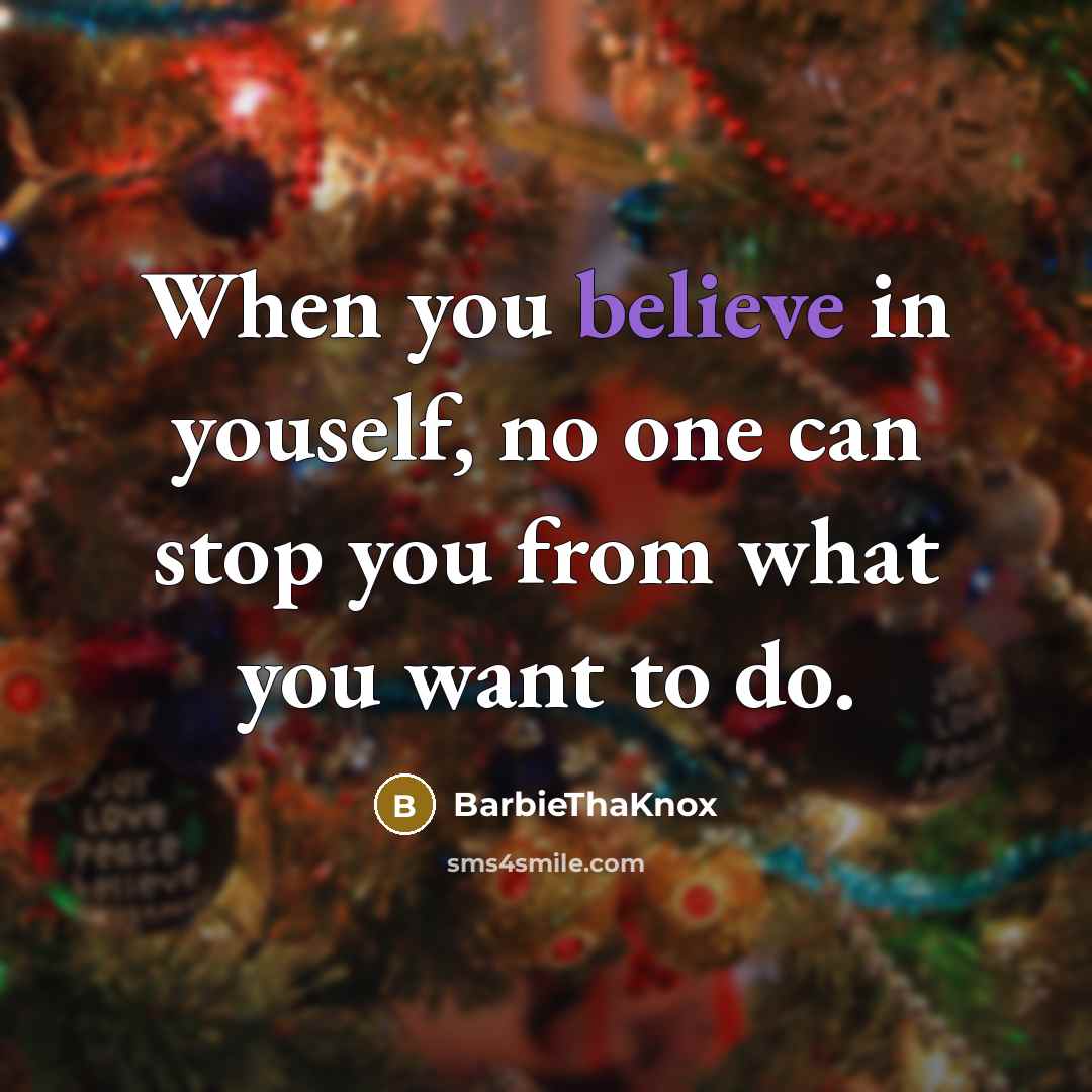 “When you believe in youself, no one can stop you from what you want to do.” quote by BarbieThaKnox