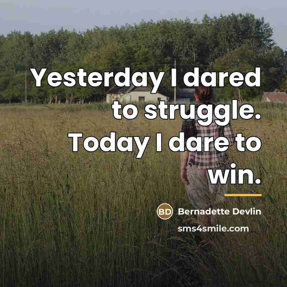“Yesterday I dared to struggle. Today I dare to win.…” quote by Bernadette Devlin