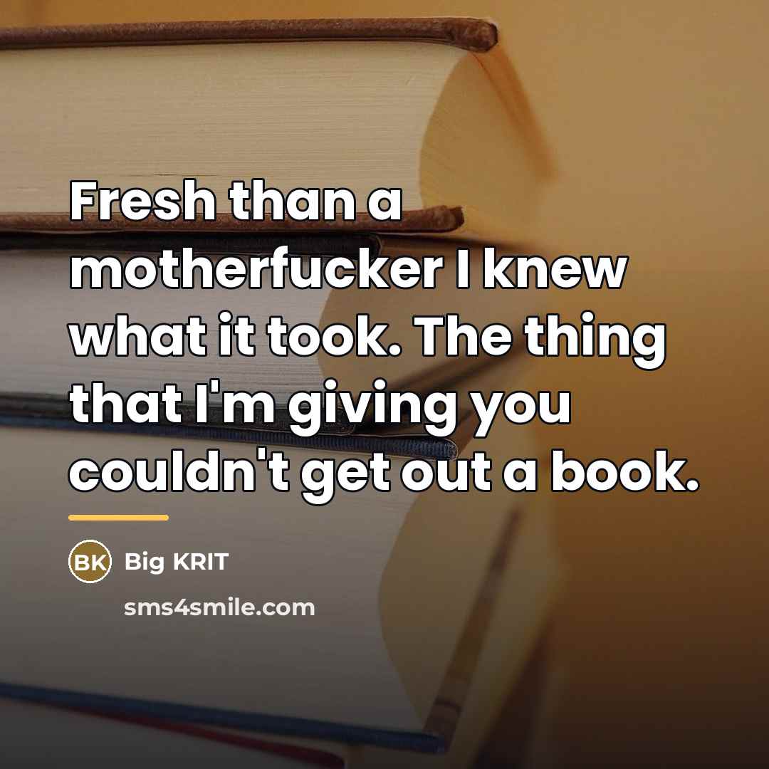 “Fresh than a motherfucker I knew what it took. The…” quote by Big Krit