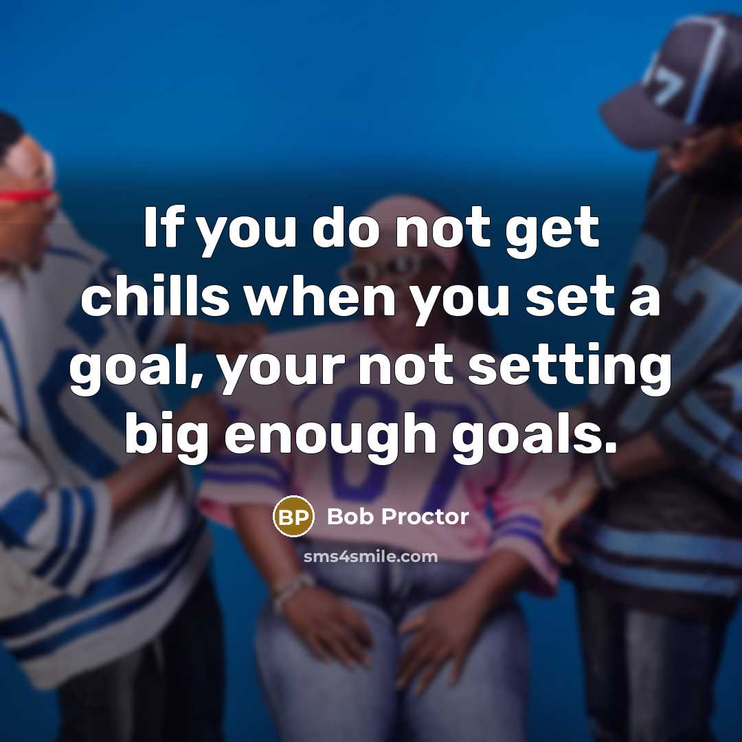 “If you do not get chills when you set a…” quote by Bob Proctor