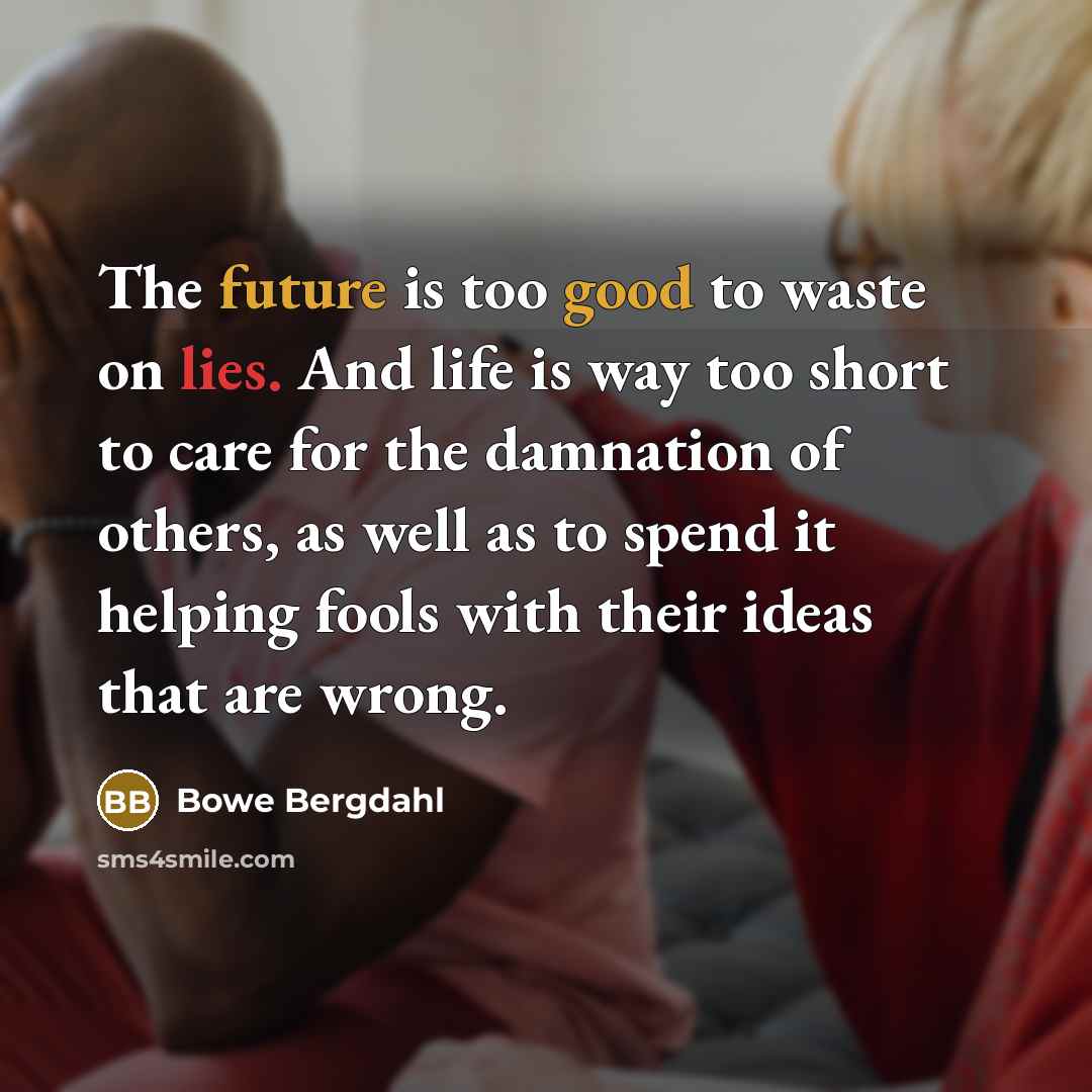“The future is too good to waste on lies. And…” quote by Bowe Bergdahl