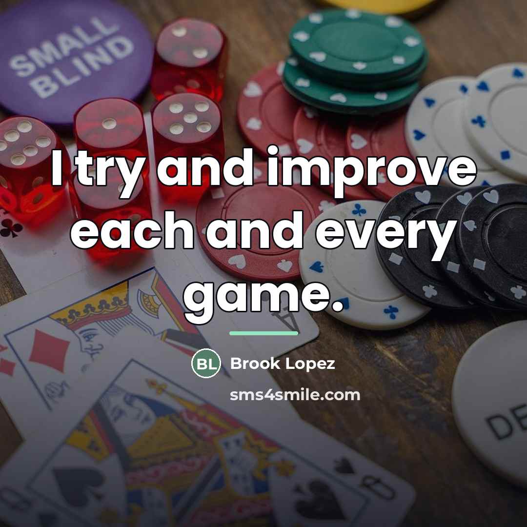 “I try and improve each and every game.…” quote by Brook Lopez