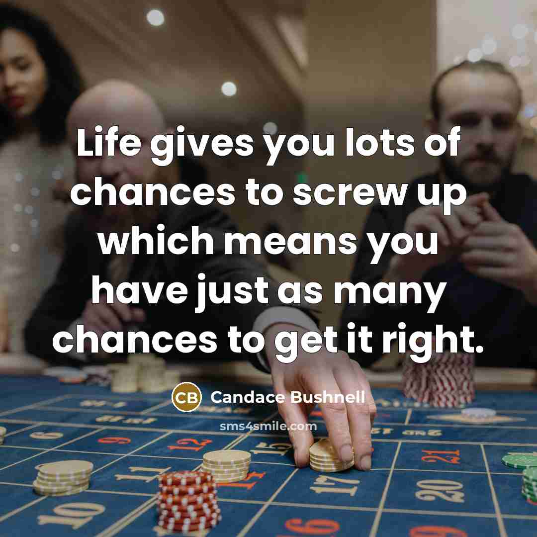 “Life gives you lots of chances to screw up which…” quote by Candace Bushnell