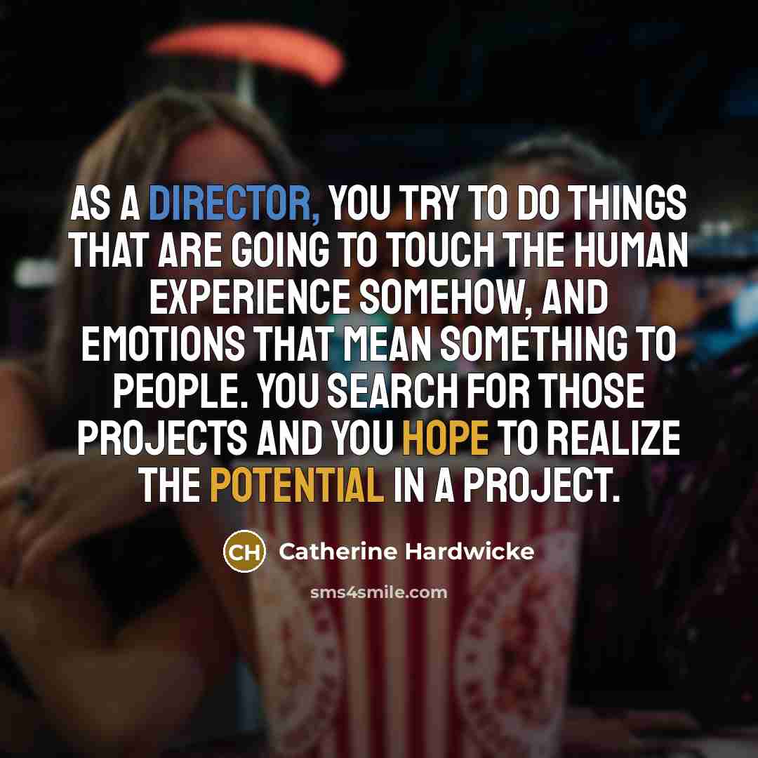 “As a director, you try to do things that are…” quote by Catherine Hardwicke
