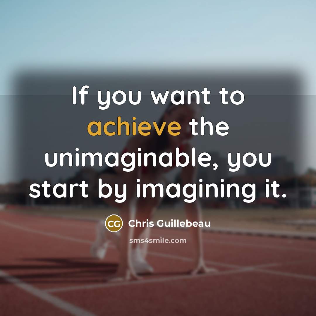 “If you want to achieve the unimaginable, you start by…” quote by Chris Guillebeau