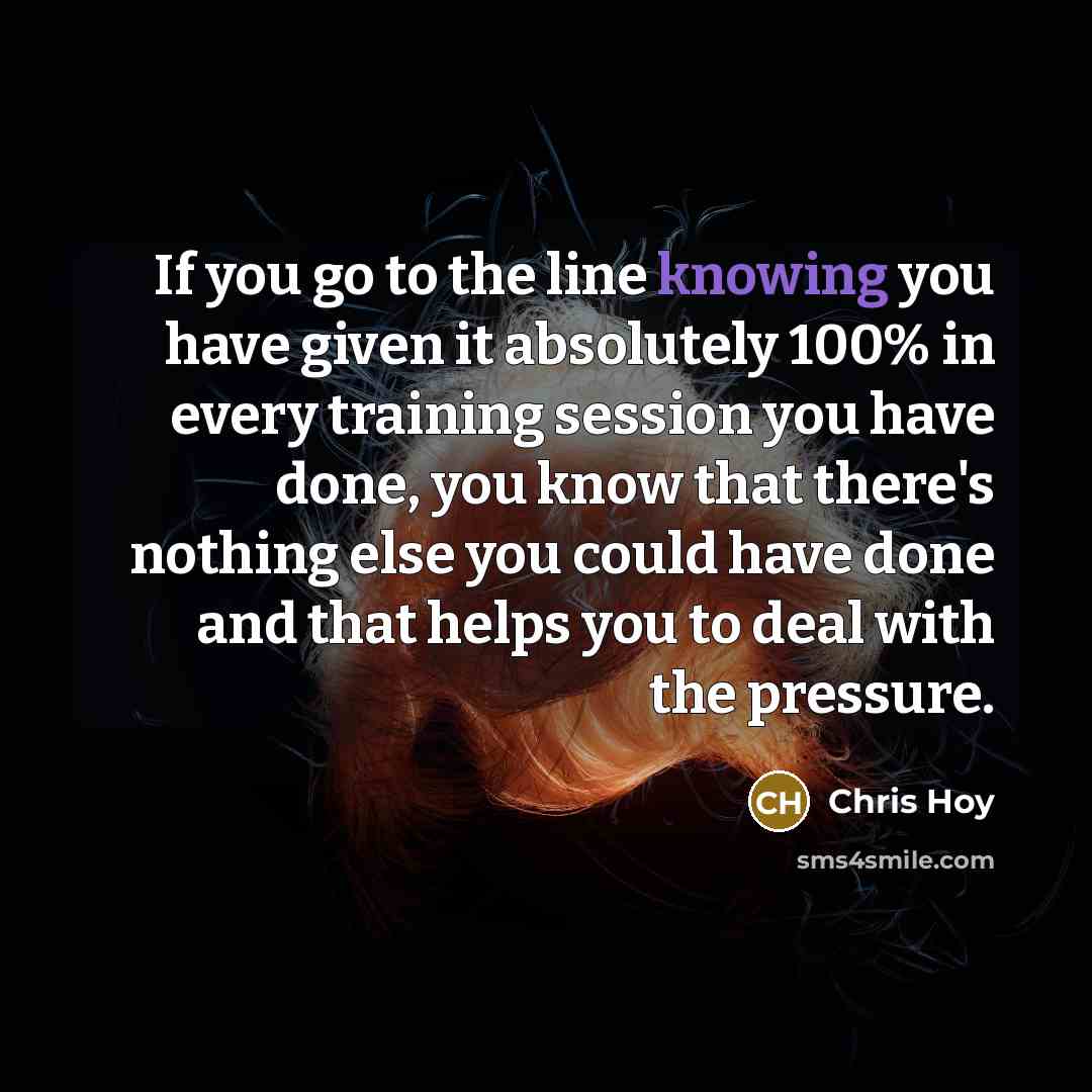 “If you go to the line knowing you have given…” quote by Chris Hoy
