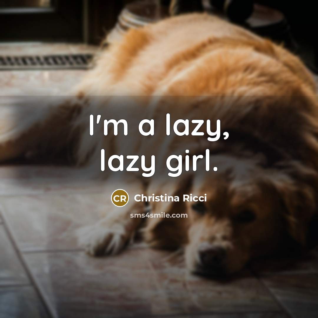 “I'm a lazy, lazy girl.…” quote by Christina Ricci