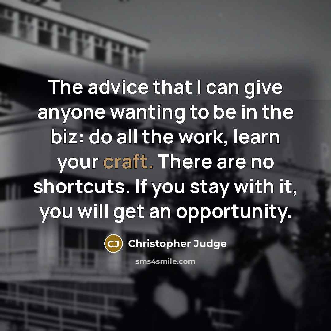 “The advice that I can give anyone wanting to be…” quote by Christopher Judge