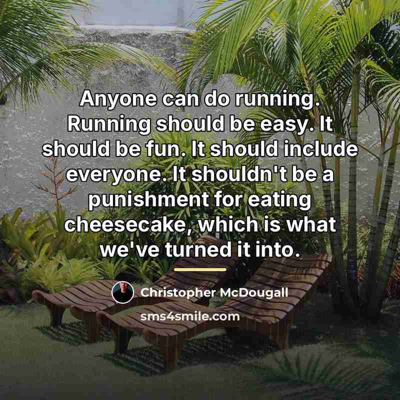 “Anyone can do running. Running should be easy. It should…” quote by Christopher McDougall