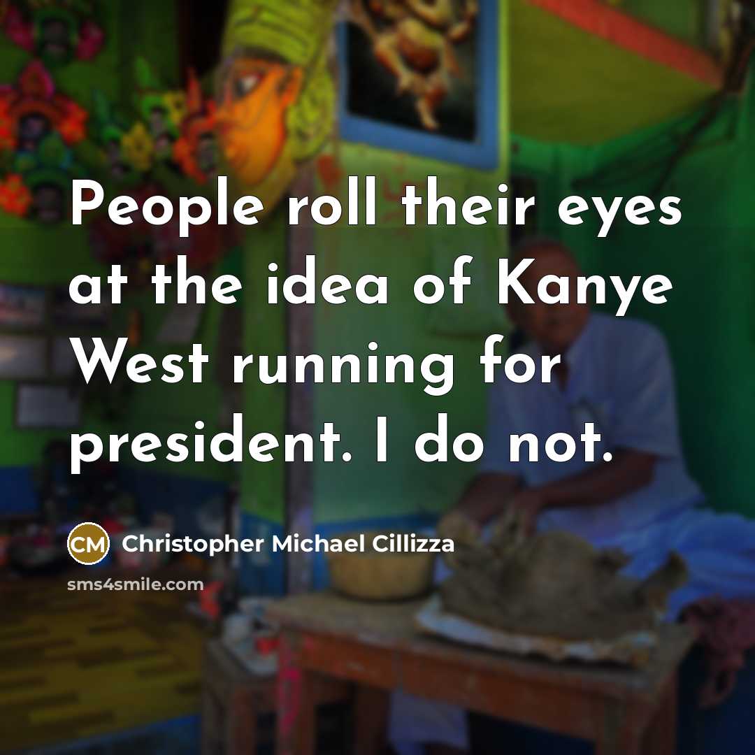 “People roll their eyes at the idea of Kanye West…” quote by Christopher Michael Cillizza