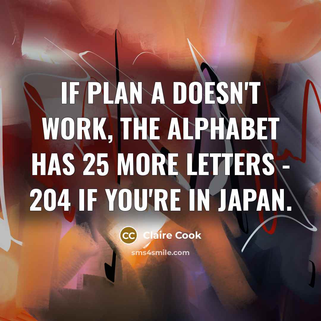 “If plan A doesn't work, the alphabet has 25 more…” quote by Claire Cook