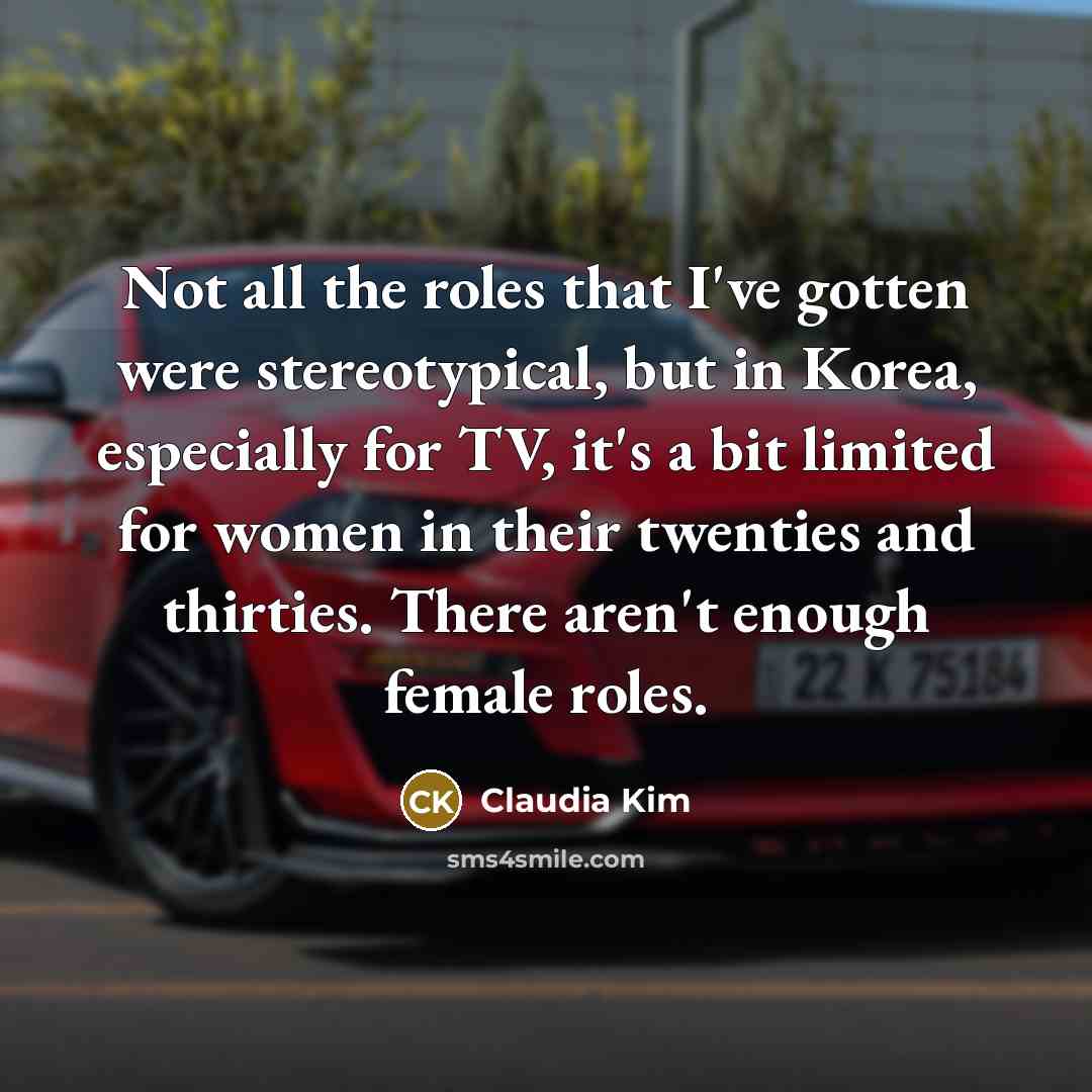 “Not all the roles that I've gotten were stereotypical, but…” quote by Claudia Kim