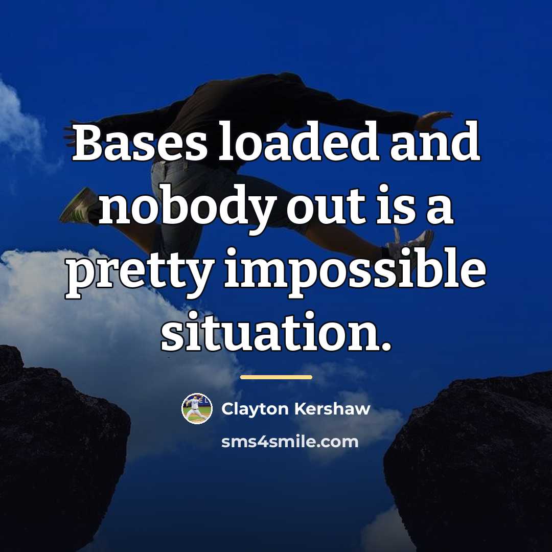 “Bases loaded and nobody out is a pretty impossible situation.…” quote by Clayton Kershaw