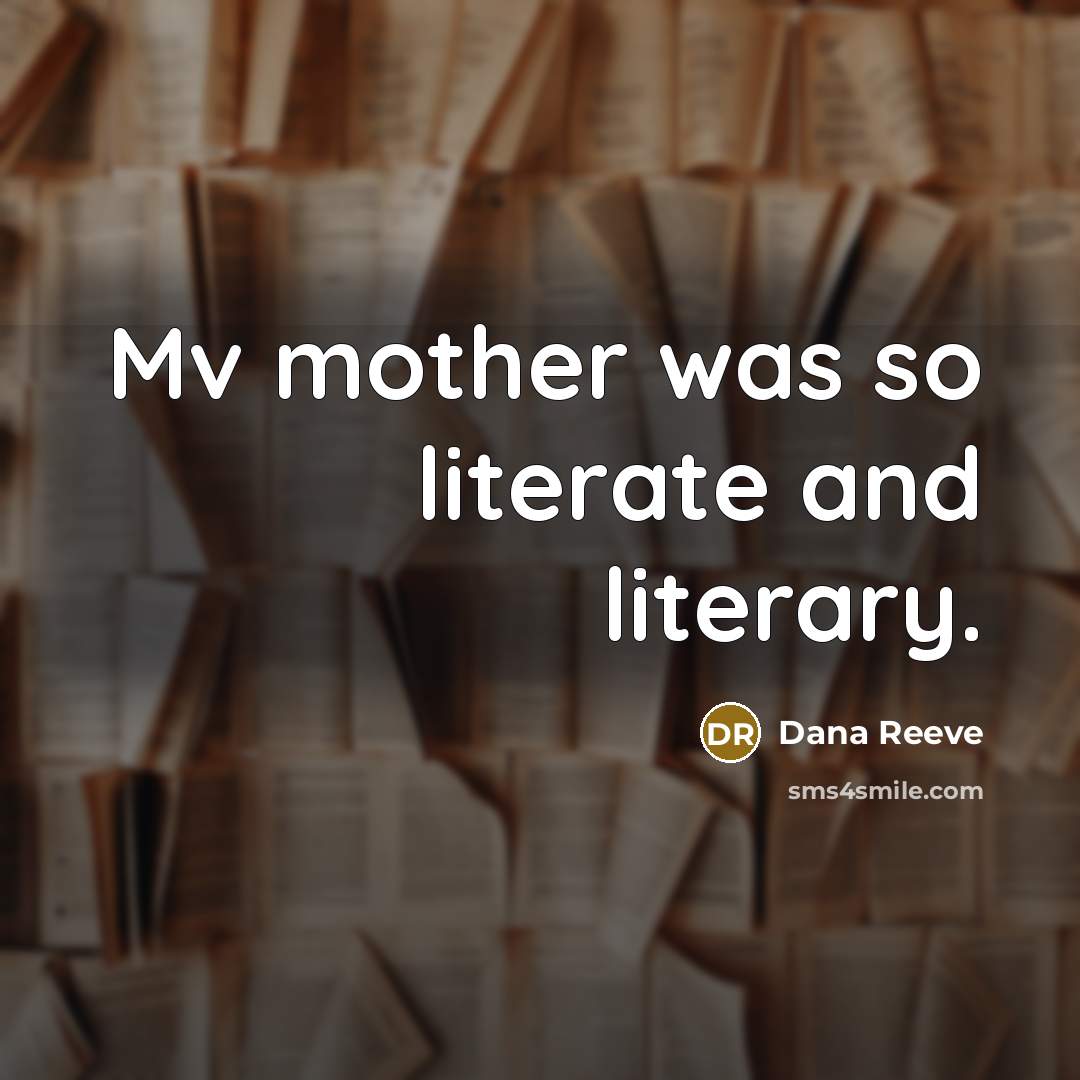 “Mv mother was so literate and literary.…” quote by Dana Reeve