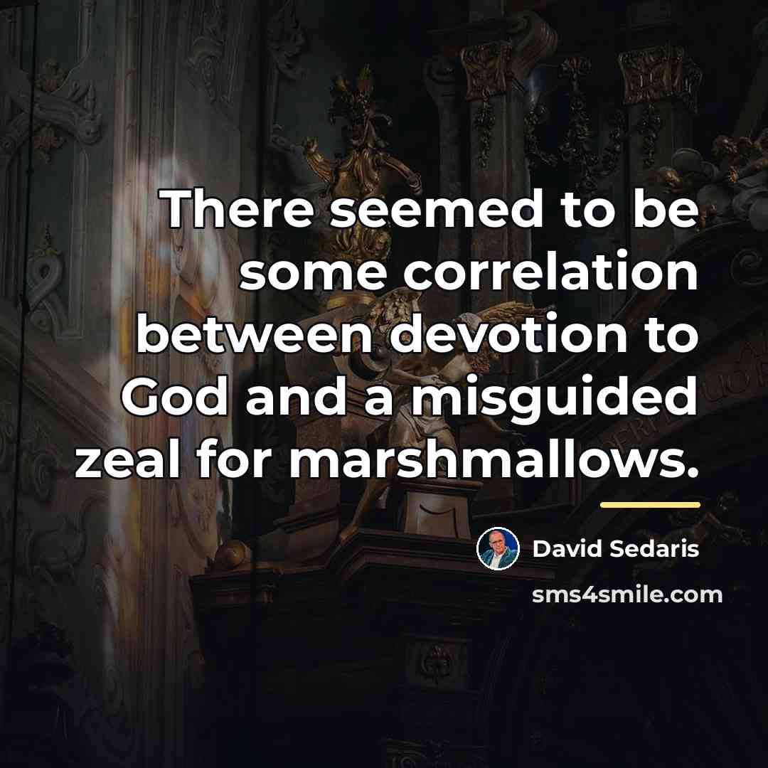 “There seemed to be some correlation between devotion to God…” quote by David Sedaris