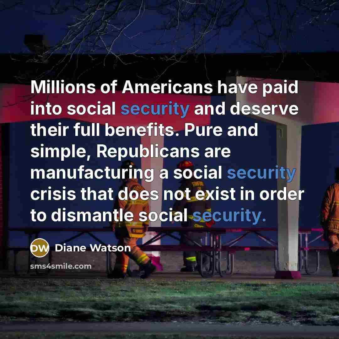 “Millions of Americans have paid into social security and deserve…” quote by Diane Watson