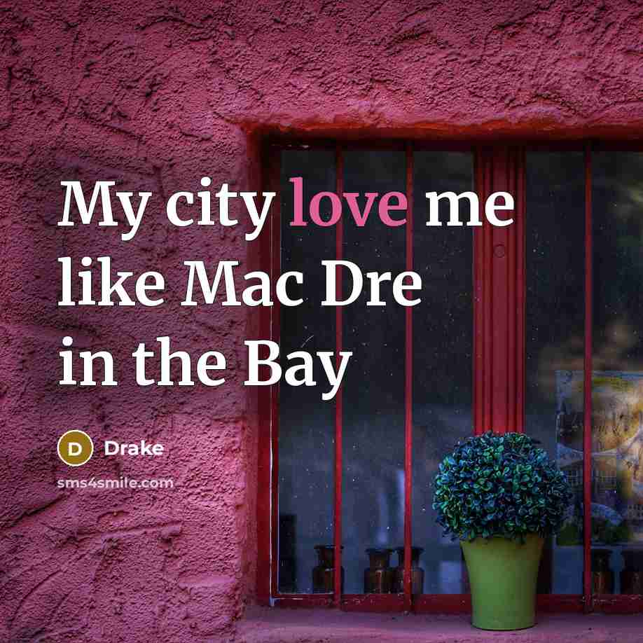 “My city love me like Mac Dre in the Bay…” quote by Drake