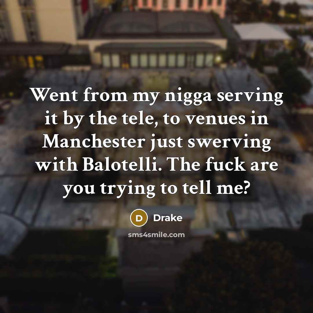 “Went from my nigga serving it by the tele, to…” quote by Drake