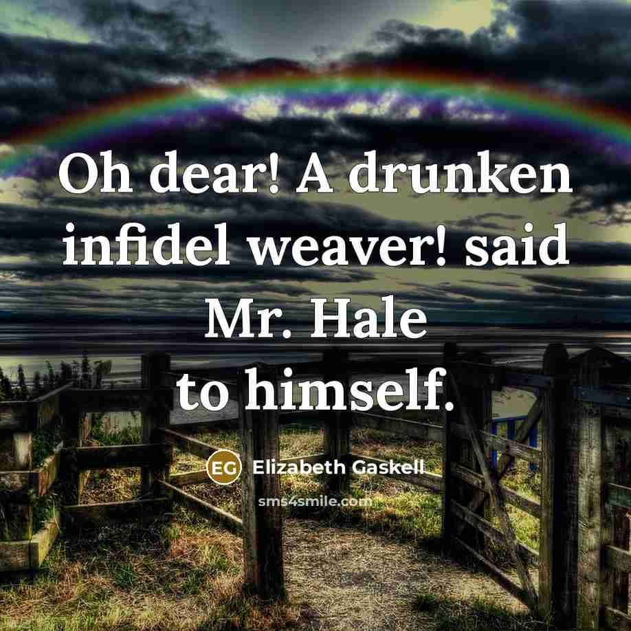 “Oh dear! A drunken infidel weaver! said Mr. Hale to…” quote by Elizabeth Gaskell