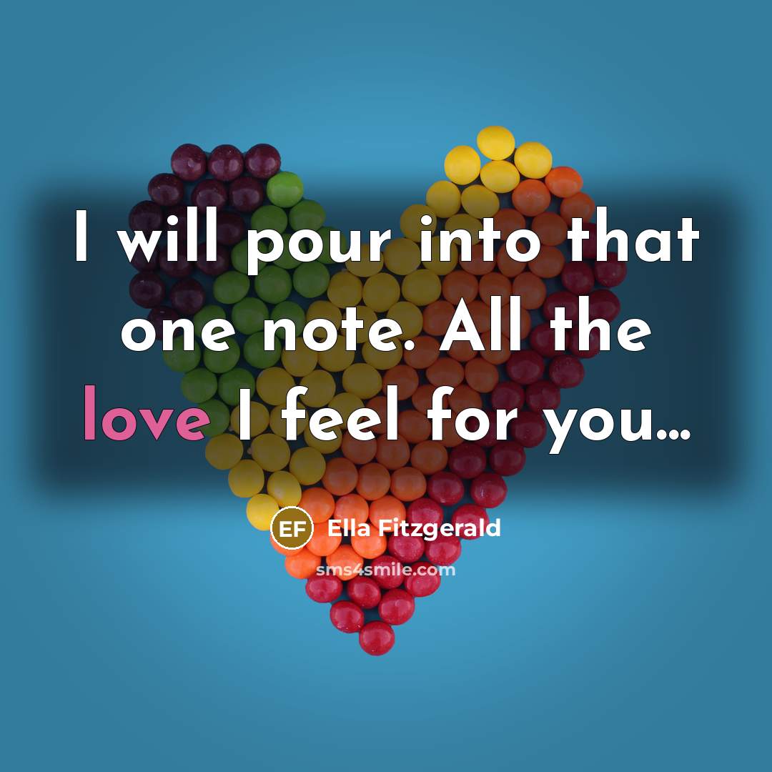 “I will pour into that one note. All the love I feel for you...” quote by Ella Fitzgerald