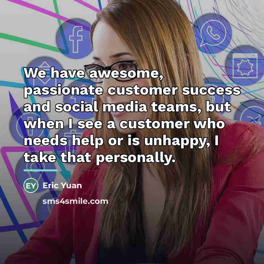 “We have awesome, passionate customer success and social media teams,…” quote by Eric Yuan