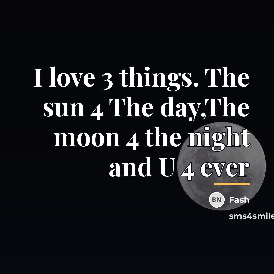 “I love 3 things. The sun 4 The day,The moon…” quote by Fash