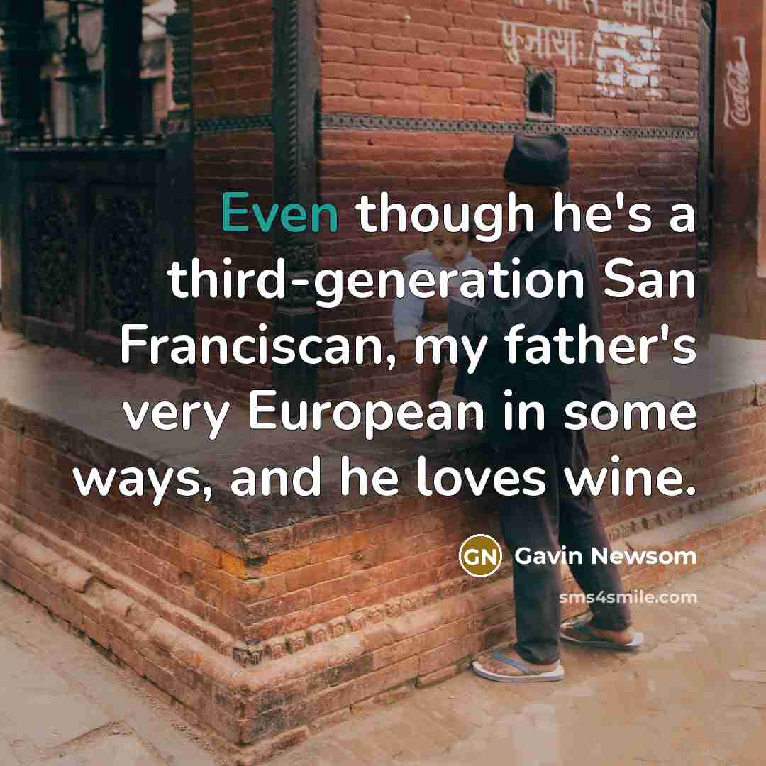 “Even though he's a third-generation San Franciscan, my father's very…” quote by Gavin Newsom