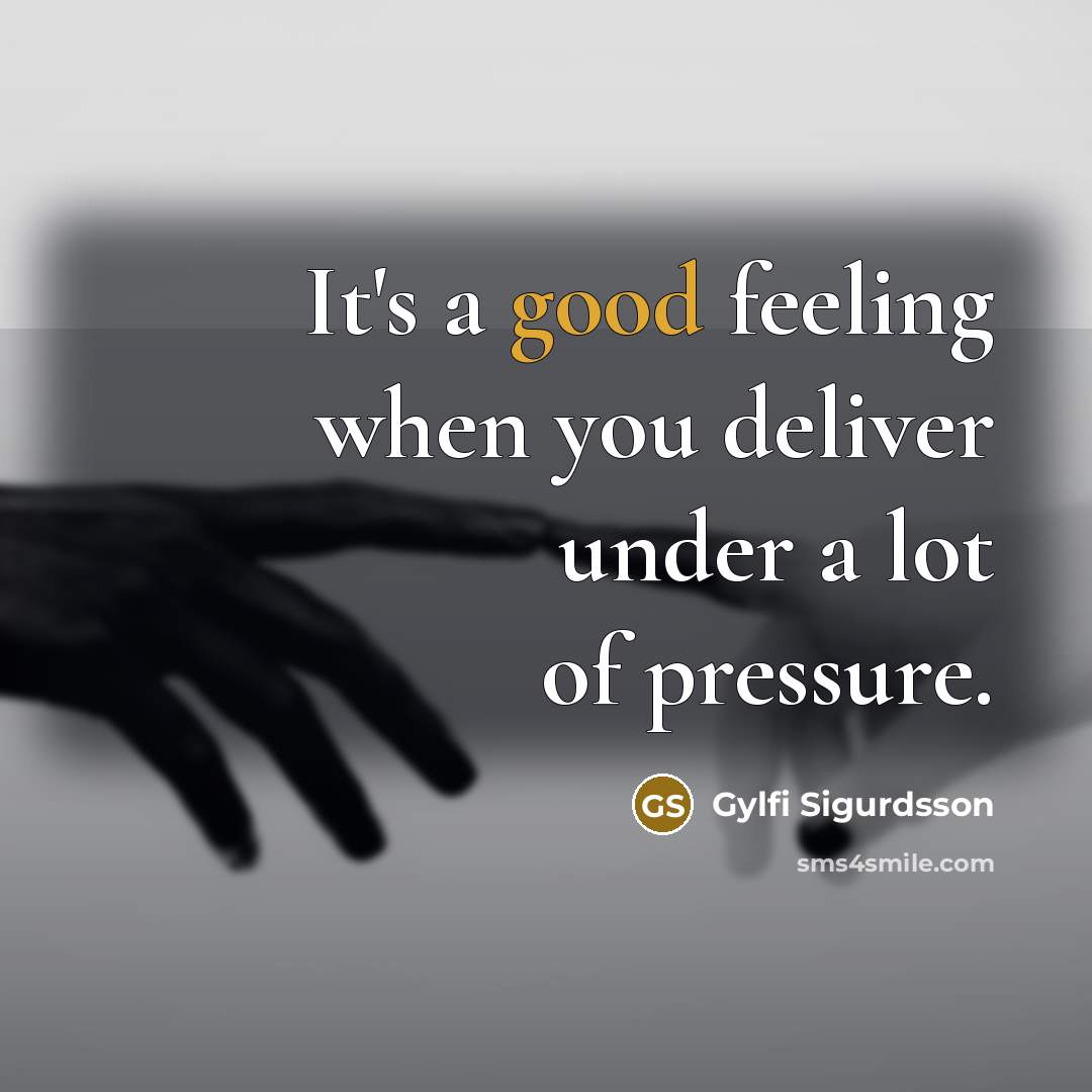“It's a good feeling when you deliver under a lot…” quote by Gylfi Sigurdsson