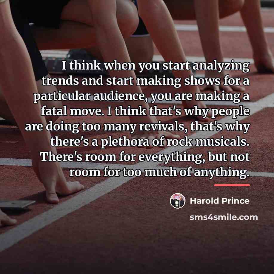 “I think when you start analyzing trends and start making…” quote by Harold Prince
