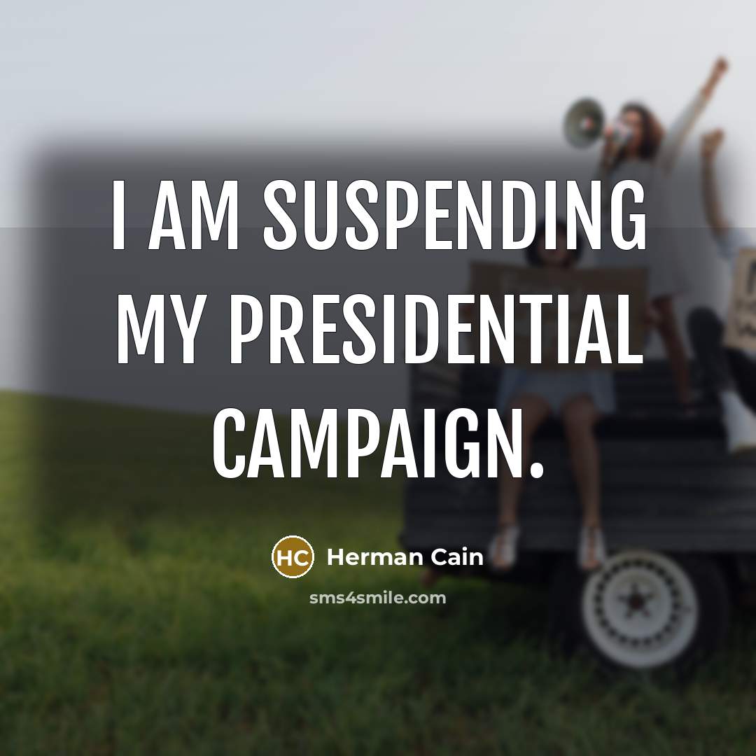 “I am suspending my presidential campaign.…” quote by Herman Cain