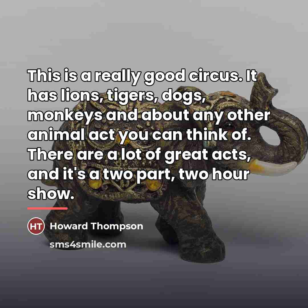 “This is a really good circus. It has lions, tigers,…” quote by Howard Thompson