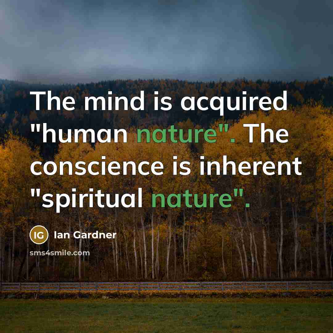 “The mind is acquired "human nature". The conscience is inherent…” quote by Ian Gardner