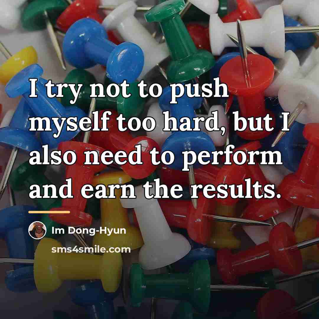 “I try not to push myself too hard, but I…” quote by Im Dong-Hyun