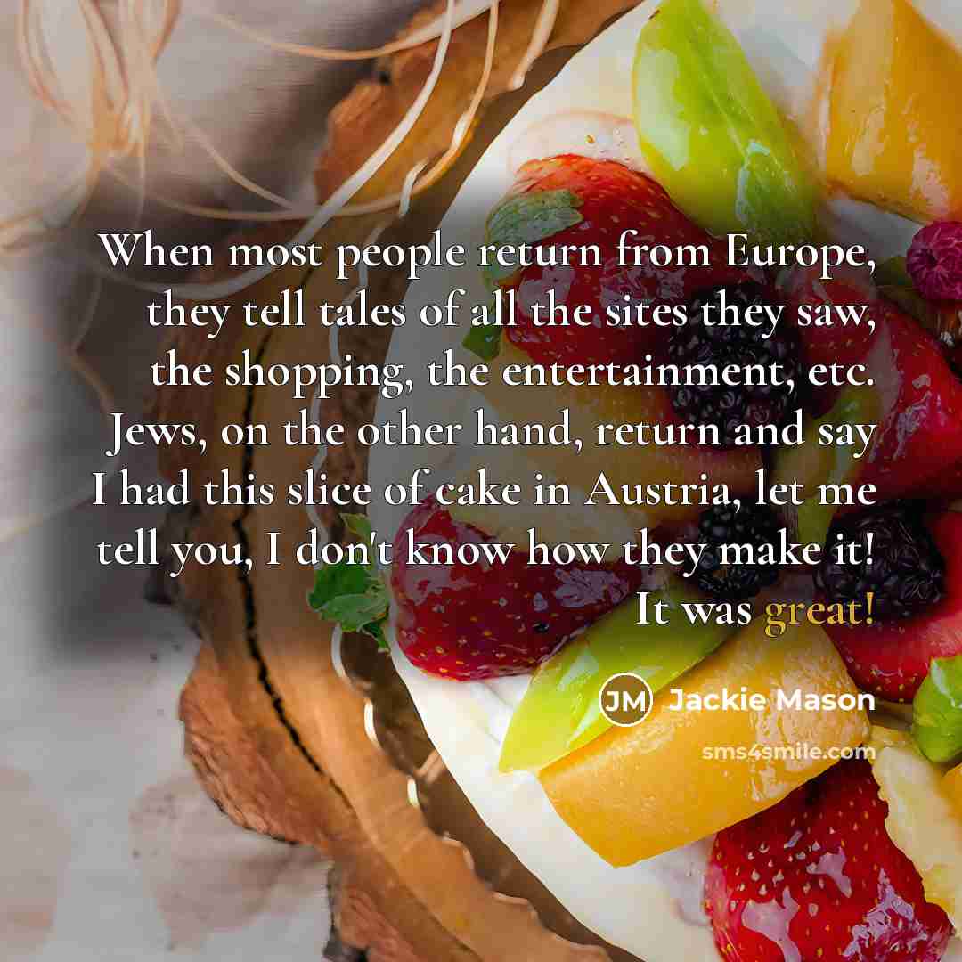 “When most people return from Europe, they tell tales of…” quote by Jackie Mason