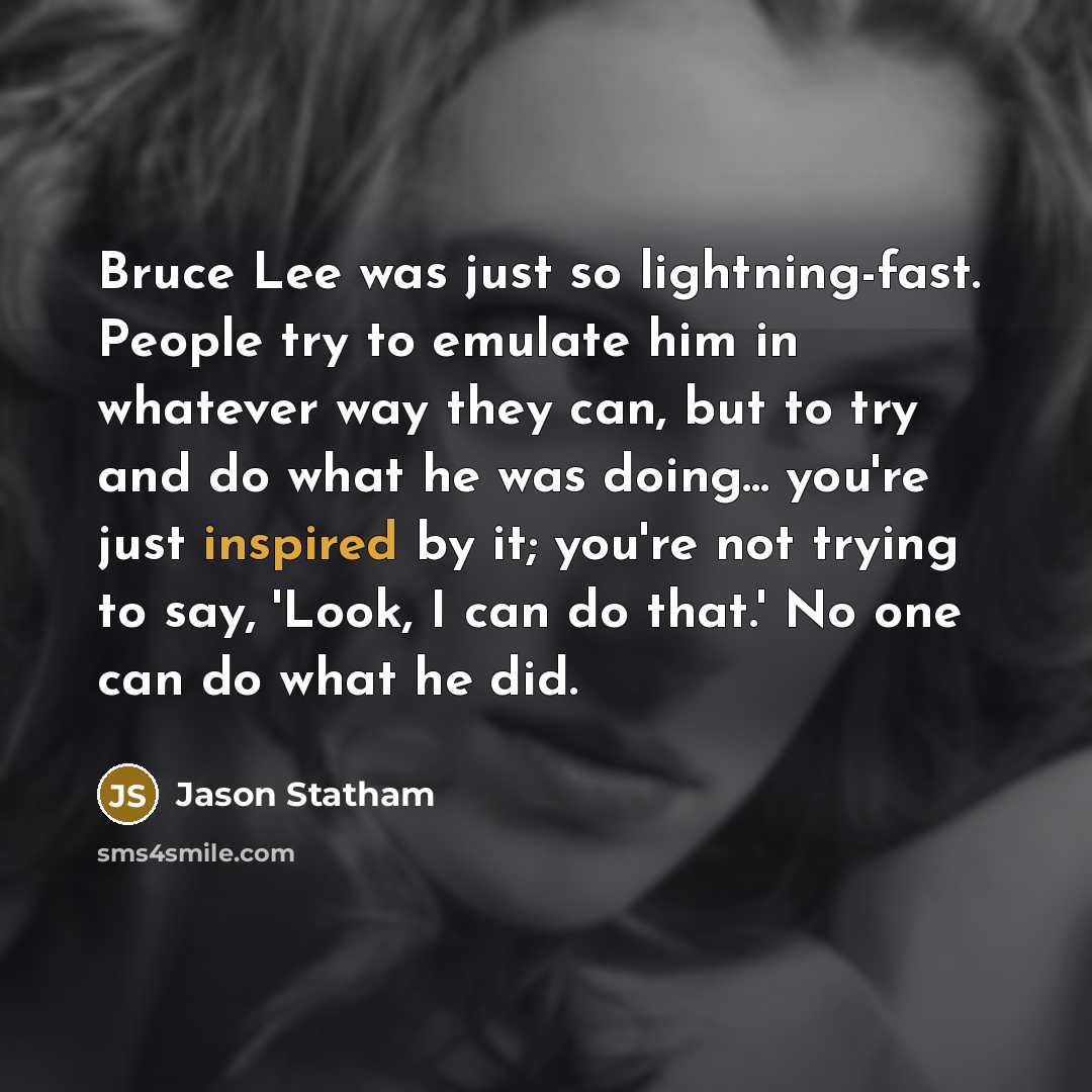 “Bruce Lee was just so lightning-fast. People try to emulate…” quote by Jason Statham