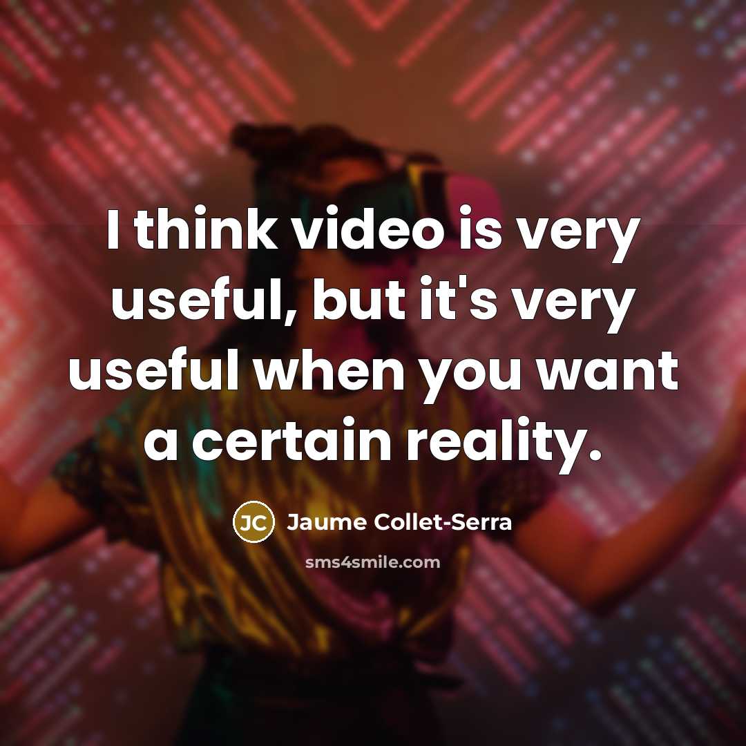 “I think video is very useful, but it's very useful…” quote by Jaume Collet-Serra