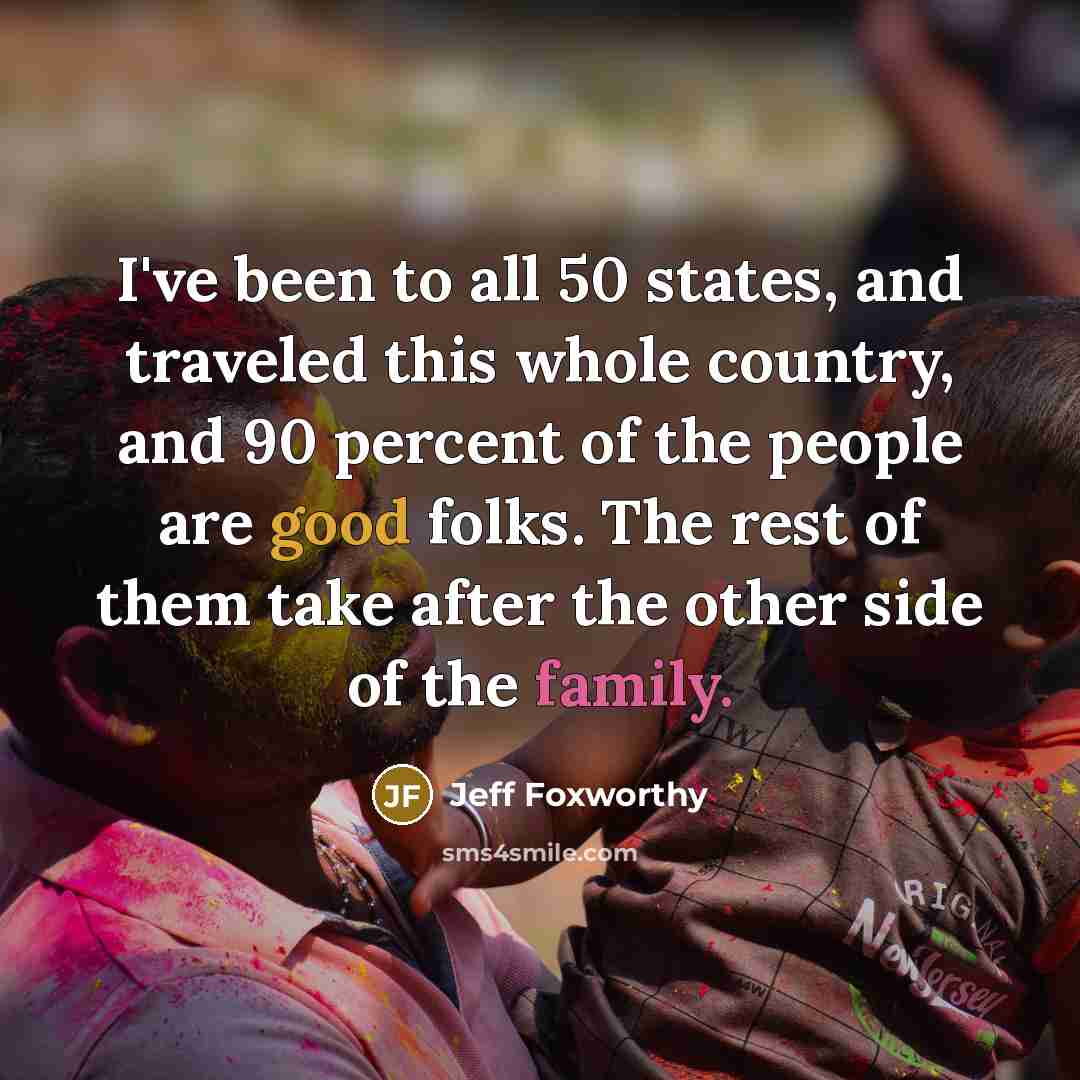 “I've been to all 50 states, and traveled this whole…” quote by Jeff Foxworthy